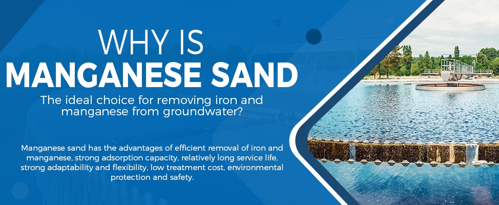 Why Manganese Sand Is the Ideal Media for Iron and Manganese Removal from Groundwater
